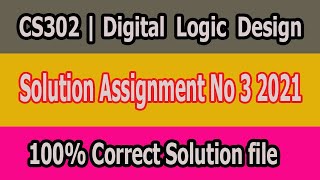 CS302 Assignment No 3 2021 Solution File Digital Logic Design [upl. by Llenna]