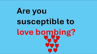 Are you susceptible to love bombing [upl. by Todhunter]