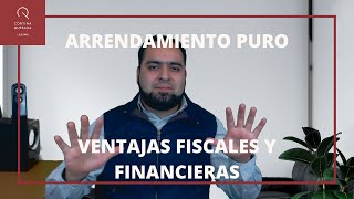 VENTAJAS FINANCIERAS Y FISCALES DEL ARRENDAMIENTO PURO [upl. by Eelsew477]