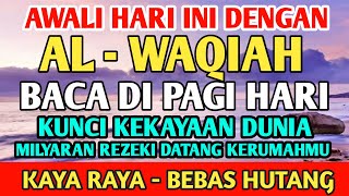 AWALI HARI DENGAN DZIKIR JUMAT PAGI ALWAQIAH PEMBUKA REZEKI ALLAH LANCARKAN REZEKI USAHA amp URUSAN [upl. by Luna]