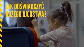 Jak dosĚwiadczycĚ BozĚ‡ego ojcostwa [upl. by Assetniuq]