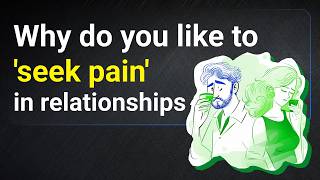 Why do you like to seek pain in relationships [upl. by Keisling]