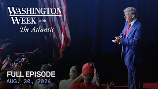 Washington Week with The Atlantic full episode Aug 30 2024 [upl. by Trebron702]