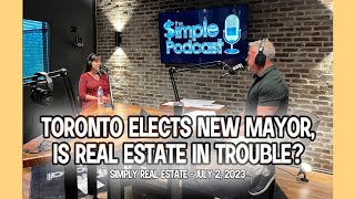 Toronto Elects New Mayor Is Real Estate In Trouble  Simply Real Estate  July 2 2023 [upl. by Kaleb239]