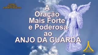 A Oração Mais Forte e Poderosa ao Anjo da Guarda [upl. by Filberto]