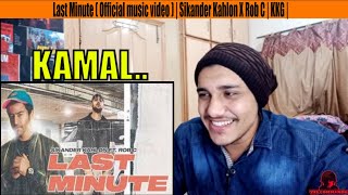 MY REACT  Last Minute  Official music video   Sikander Kahlon X Rob C  KKG [upl. by Nylirret]