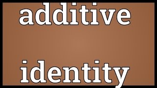 Additive identity Meaning [upl. by Charlotta]