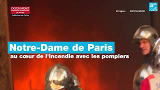 EN IMAGES  Au cœur de lincendie de NotreDame de Paris avec les sapeurs pompiers [upl. by Aleel]