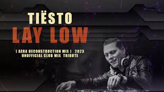 Tiësto  Lay Low  Dj Aera deconstruction Mix  2023 unofficial club mix tribute [upl. by Knoll867]