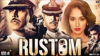 Rustom Full Movie 2016  Akshay Kumar  Arjan Bajwa  Ileana DCruz  Esha Gupta  Review amp Facts [upl. by Enihpets973]