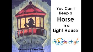 You Cant Keep A Horse in a LightHouse  The Include Choir [upl. by Vedis999]