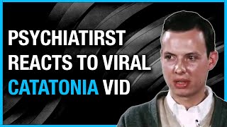 PSYCHIATRIST reacts to viral CATATONIC SCHIZOPHRENIA video [upl. by Trisha40]