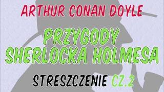 Przygody Sherlocka Holmesa  streszczenie cz 2 [upl. by Erreip]