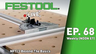 Festool Live Episode 68  MFT3 Beyond The Basics [upl. by Dub]