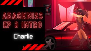 Arackniss EP 3 INTRO CHARLIE Hazbin Hotel Audio Series [upl. by Eicak]