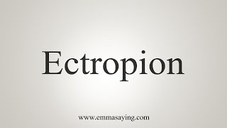 How To Say Ectropion [upl. by Clo]