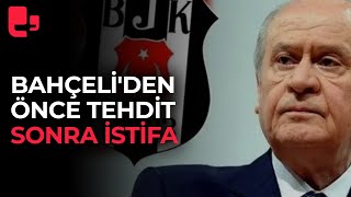 Beşiktaşın Hükümet istifa sloganlarına Bahçeliden önce tehdit sonra istifa [upl. by Diao]