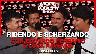 More Touchy Show  Ep 5  Ridendo e Scherzando con Edoardo Ferrario e Luca Ravenna [upl. by Raffin]