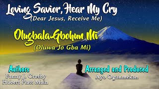 Loving Savior Hear My Cry Olugbala Gbohun Mi Yoruba Lyrics Arr amp Prod by Ayo Ogunmekan [upl. by Rorke469]