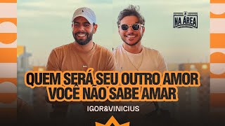 Igor e Vinicius  Quem Será seu Outro Amor  Você Não Sabe Amar Na Área 2  Acústico [upl. by Elson]