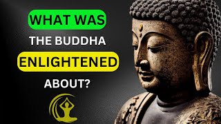 What Was the Buddha Enlightened About  Buddhas Secret [upl. by Anomis]