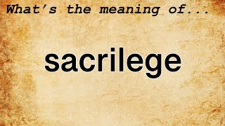 Sacrilege Meaning  Definition of Sacrilege [upl. by Nilrem]