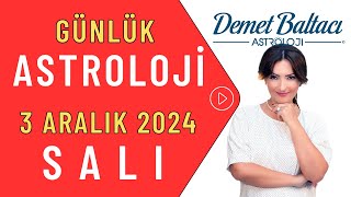 Bugün 3 Aralık 2024 Salı Günlük Burç Yorumu Astrolog Demet Baltacı ile astroloji burçlar haber [upl. by Aisined956]