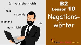 B2 Lesson 10  Negationswörter  nichts niemand nicht nie kein nirgendwo  Learn German B2 [upl. by Mya497]