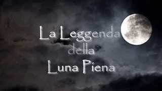 La Leggenda della Luna Piena [upl. by Laucsap]