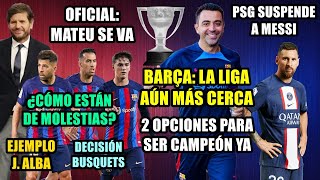 BARÇA LA LIGA AÚN MÁS CERCA  MATEU ALEMANY SE VA  MESSI SUSPENDIDO  BUSQUETS ALBA MOLESTIAS [upl. by Gardiner567]