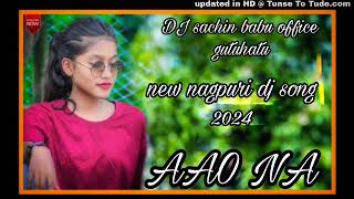 Aao na aao na  new nagpuri dj song 2024  dj Sachin Babu office gutuhatu [upl. by Amuh]