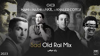 Cheb Hasni X Mami X Akil X Khaled cover  Sad Old Rai Mix TrabicMusic Remix 2023 عقيل مامي حسني [upl. by Lehteb]