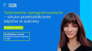 Bezpłatny webinar Testowanie oprogramowania  sztuka przekształcania błędów w sukcesy [upl. by Eanerb]