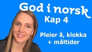 God i norsk  Kap 4  Pleier å  Klokka  Måltider [upl. by Chu]