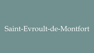 How to Pronounce SaintEvroultdeMontfort Correctly in French [upl. by Dumas]