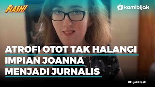 Atrofi Otot tak Halangi Impian Joanna Menjadi Jurnalis [upl. by Clancy]