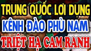 TRUNG QUỐC Âm Mưu Dùng Kênh Đào Phù Nam Xử Đẹp Quân Cảng Cam Ranh VIỆT NAM  TUYỆT MẬT VN [upl. by Nivej]