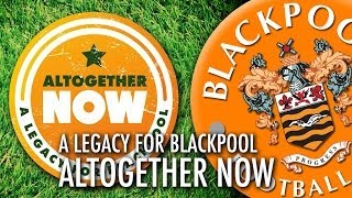 Altogether Now  A Legacy For Blackpool [upl. by Juliane]