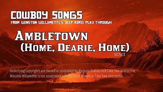 Ambletown Home Dearie Home Sean  Cowboy Songs RDRII [upl. by Nnyltiak530]