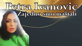 Petra Ivanovic  Zajedno smo mastali  Official Audio 2024 [upl. by Howey354]