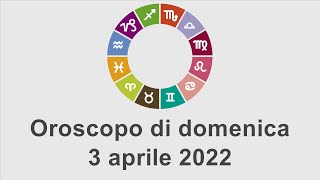 Oroscopo di domenica 3 aprile 2022 [upl. by Maddock]