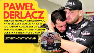 MAMED KHALIDOV NA KSW 100 JEGO TRENER PAWEŁ DERLACZ W SZCZEREJ ROZMOWIE ARRACHION OLSZTYN I BOKS [upl. by Gide]