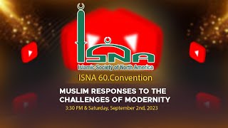 2023 ISNA 60Convention  Muslim Responses to the Challenges of Modernity [upl. by Treacy846]