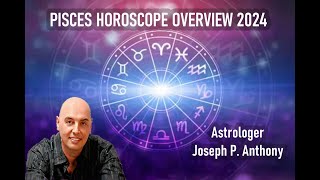 Pisces 2024 Horoscope Overview  Astrologer Joseph P Anthony [upl. by Kafka289]