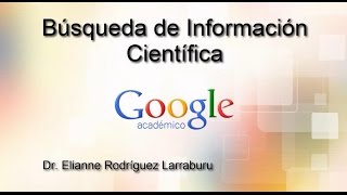 Búsqueda de Información Científica  Google Académico  Dr Elianne Rodríguez Larraburu [upl. by Eradis]