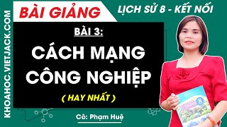 Lịch sử 8 Kết nối tri thức Bài 3 Cách mạng công nghiệp HAY NHẤT [upl. by Norma]