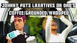 Johnny Puts Laxatives In Dads CoffeeGroundedWhooped [upl. by Alleira]