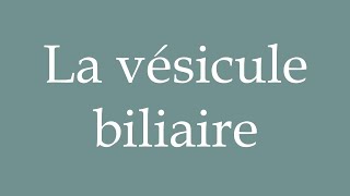 How to Pronounce La vésicule biliaire The gallbladder Correctly in French [upl. by Nytsua]