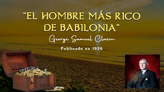 EL HOMBRE MAS RICO DE BABILONIA  📘 AUDIOLIBRO COMPLETO 📘  George Samuel Clason [upl. by Uon]