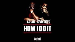 AR AB x KEVIN GATES quotHow I Do Itquot [upl. by Enelkcaj503]